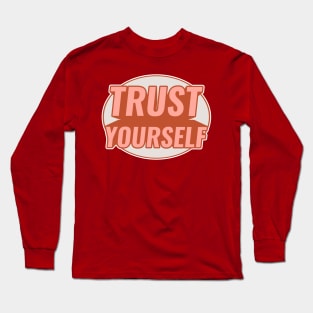 TRUST YOURSELF Long Sleeve T-Shirt